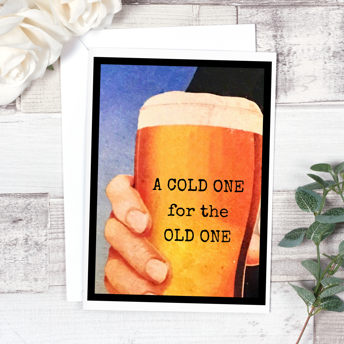 A COLD ONE for the OLD ONE. Birthday Card.