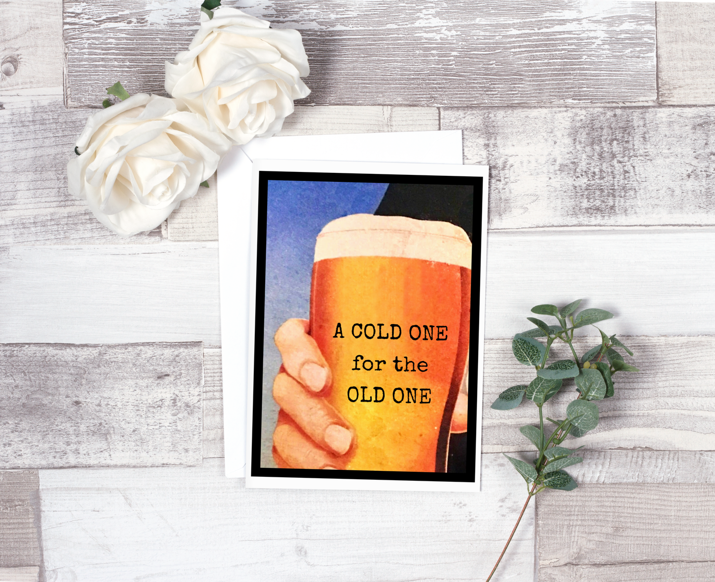 A COLD ONE for the OLD ONE. Birthday Card.