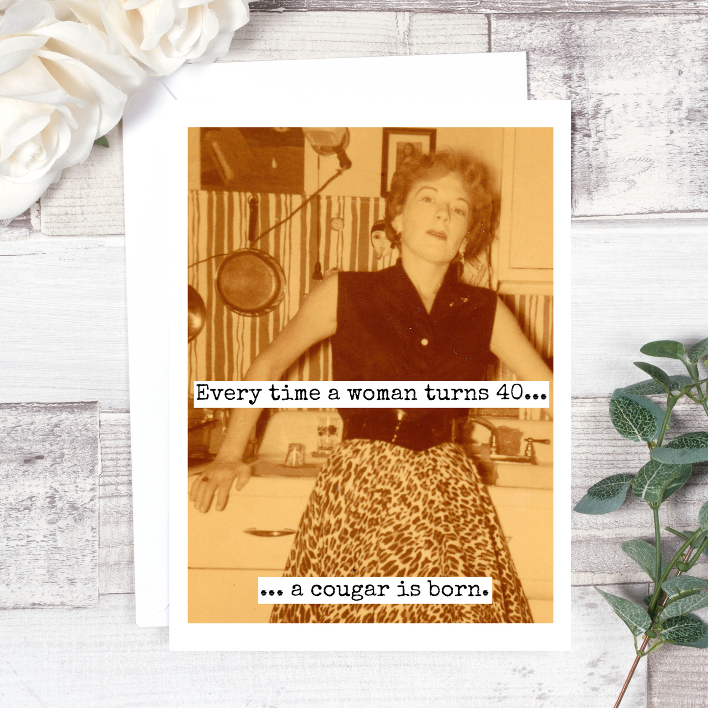 Every Time A Woman Turns 40... Birthday Card. 450