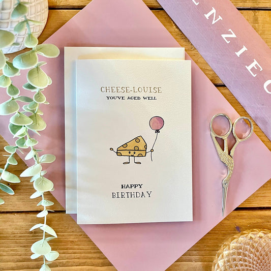 Cheese Louise You’ve Aged Well Birthday Card