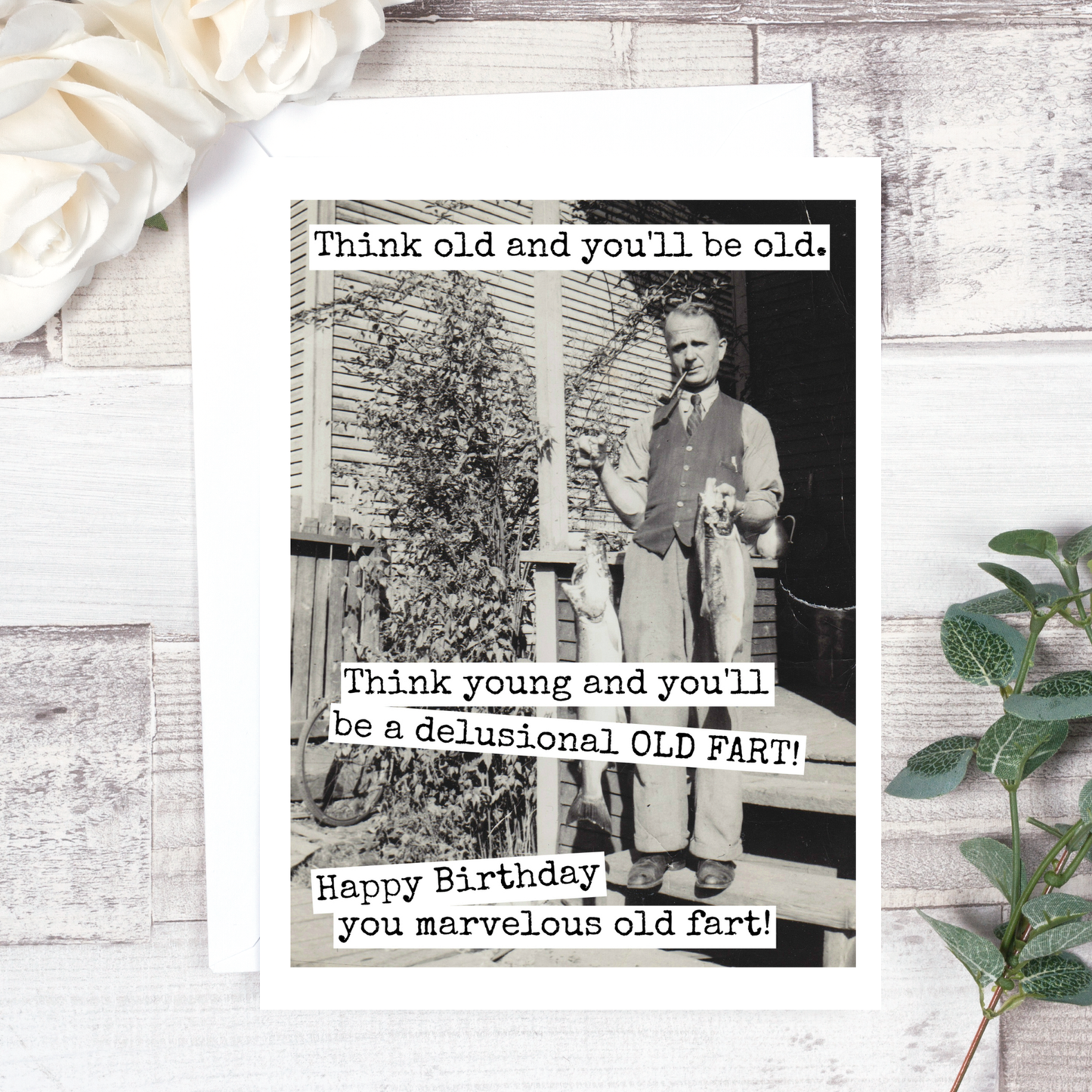 Think Old And You'll Be Old... Birthday Card. 504