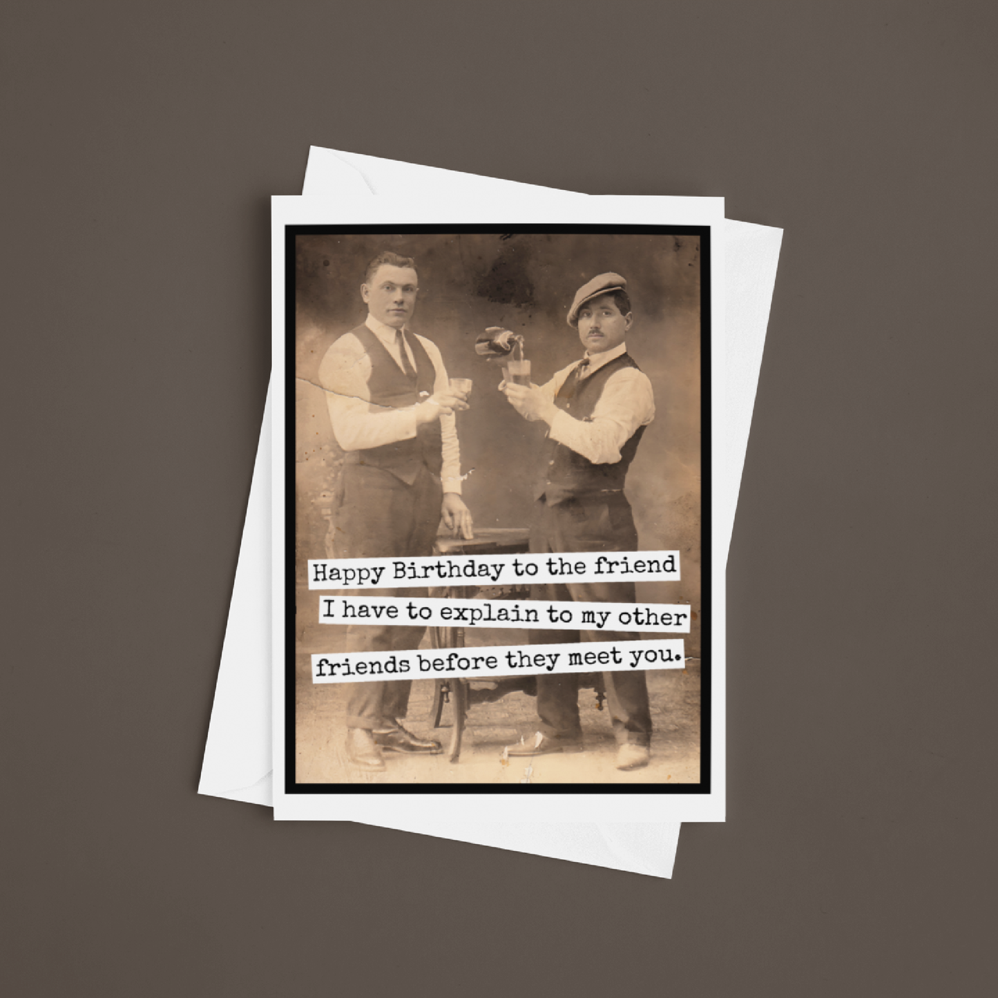 Funny Birthday Card for Man. To The Friend I Have To Explain