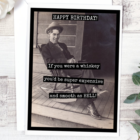 Birthday Card. If You Were A Whiskey You'd Be Super...