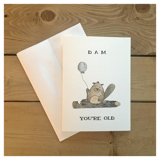 Dam You're Old Birthday Card