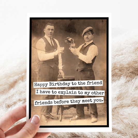 Funny Birthday Card for Man. To The Friend I Have To Explain