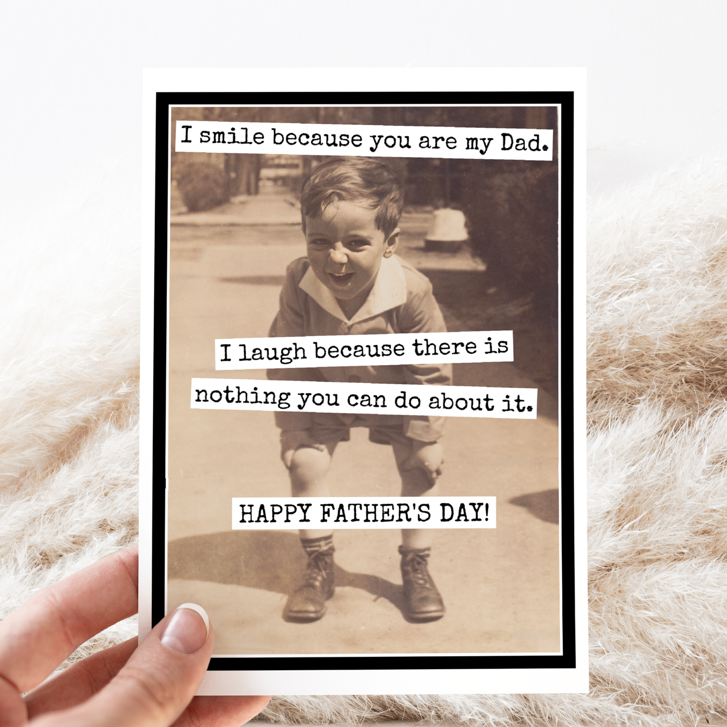 Father's Day Card. I Smile Because You Are My Dad. I Laugh..