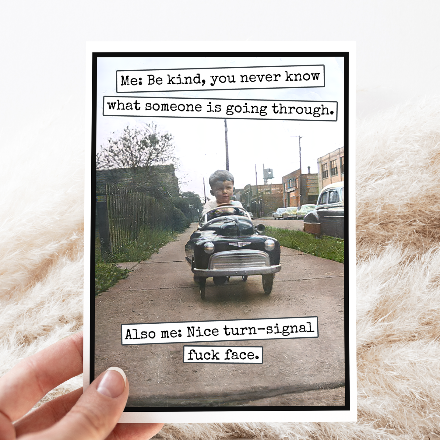 Funny Greeting Card. Be Kind, You Never Know What Someone...