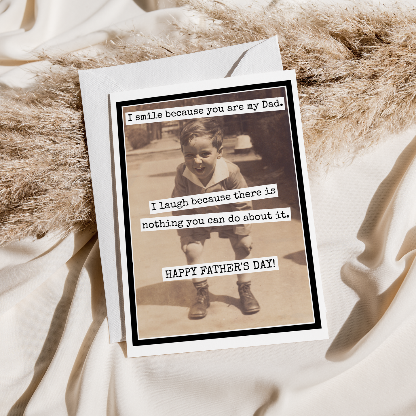 Father's Day Card. I Smile Because You Are My Dad. I Laugh..