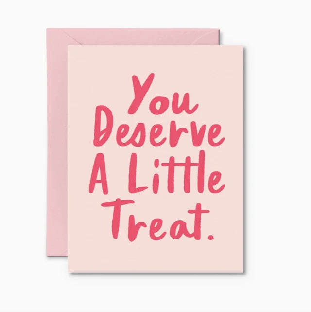 You Deserve A Little Treat - Card