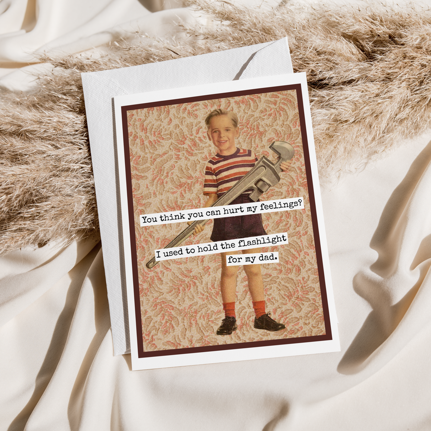 Funny Card For Him. Dad. You Think You Can Hurt My Feelings?