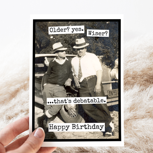 Funny Birthday Card For Man. Older? Yes. Wiser? Debatable