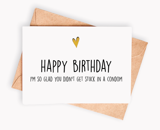 Funny Birthday card - I'm so glad you didn' get stuck in a