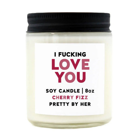 I Fucking Love You | Soy Wax Candle
