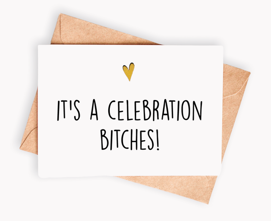 Funny Birthday card - It's a celebration bitches